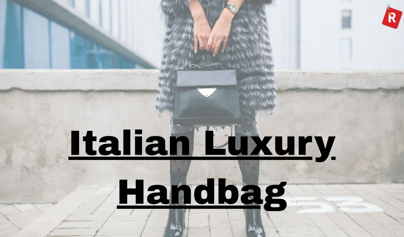 Top Italian Luxury Handbag Brands in India You’ll Fall in Love With