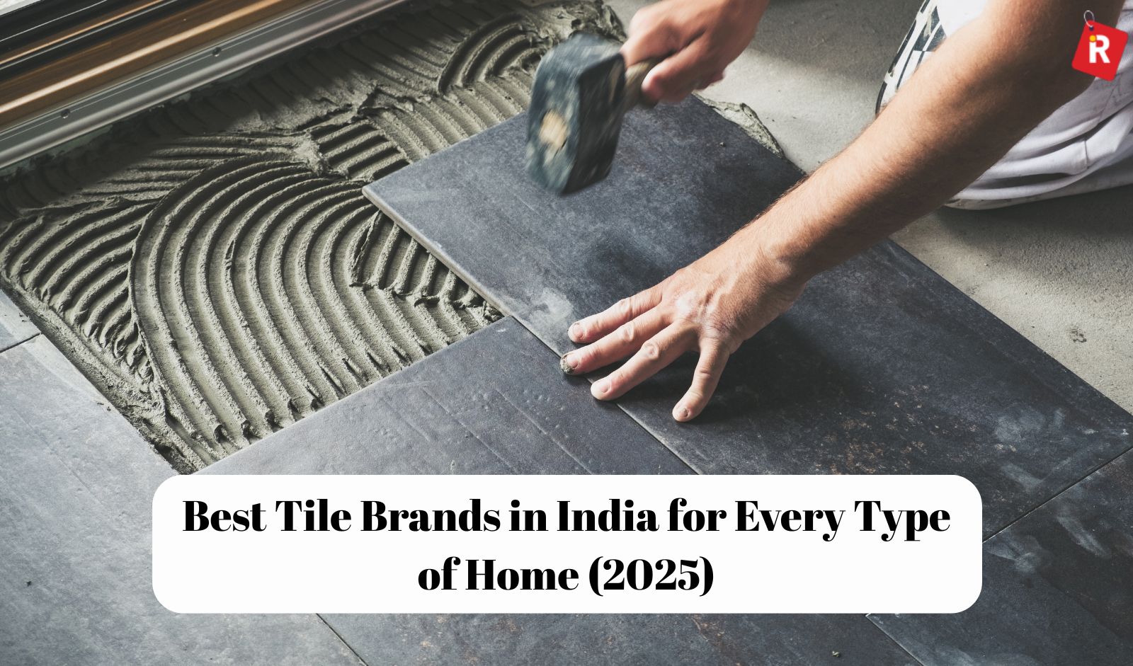 Best Tile Brands in India for Every Type of Home (2025)