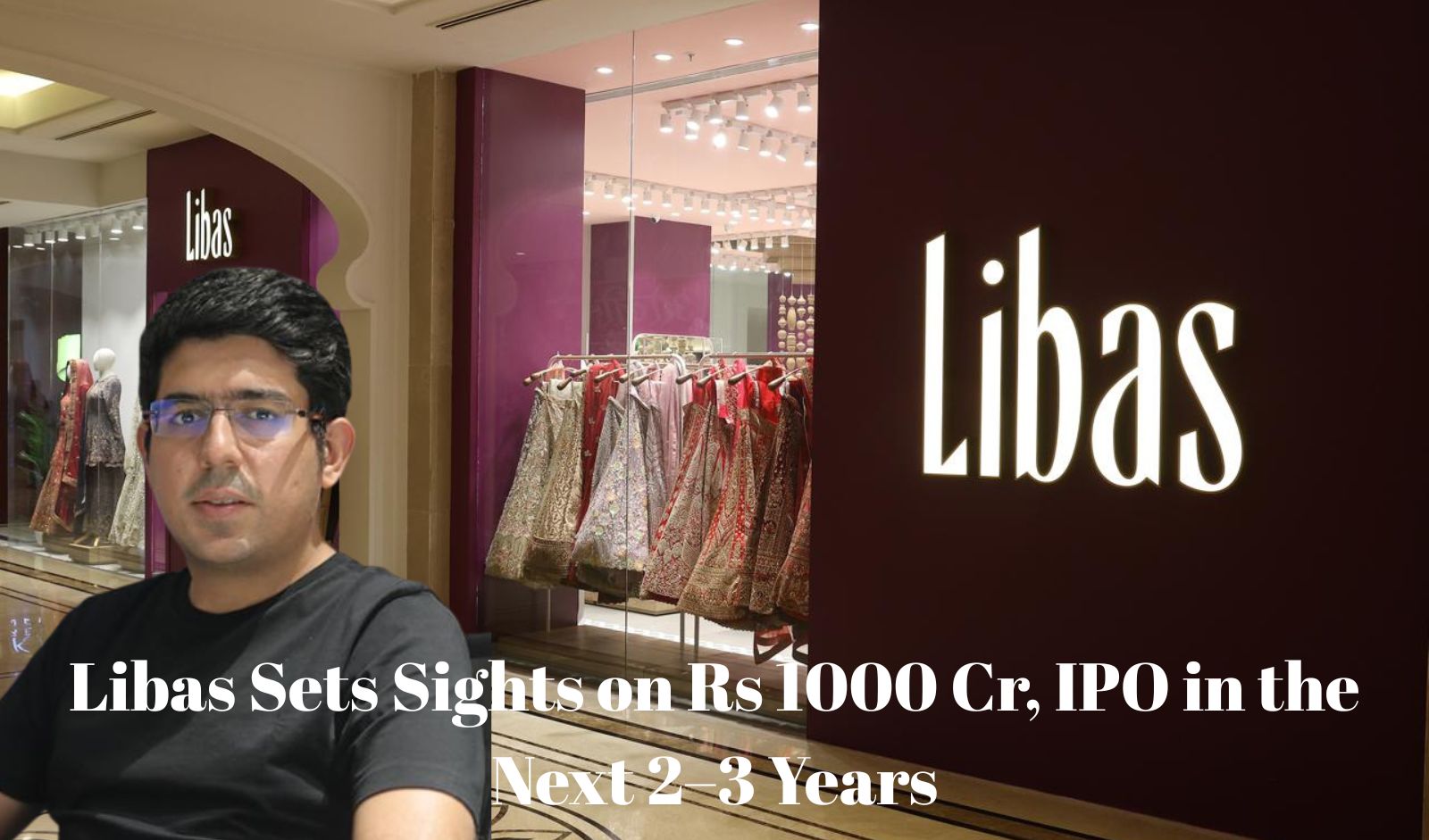 Libas Sets Sights on Rs 1000 Cr, IPO in the Next 2–3 Years