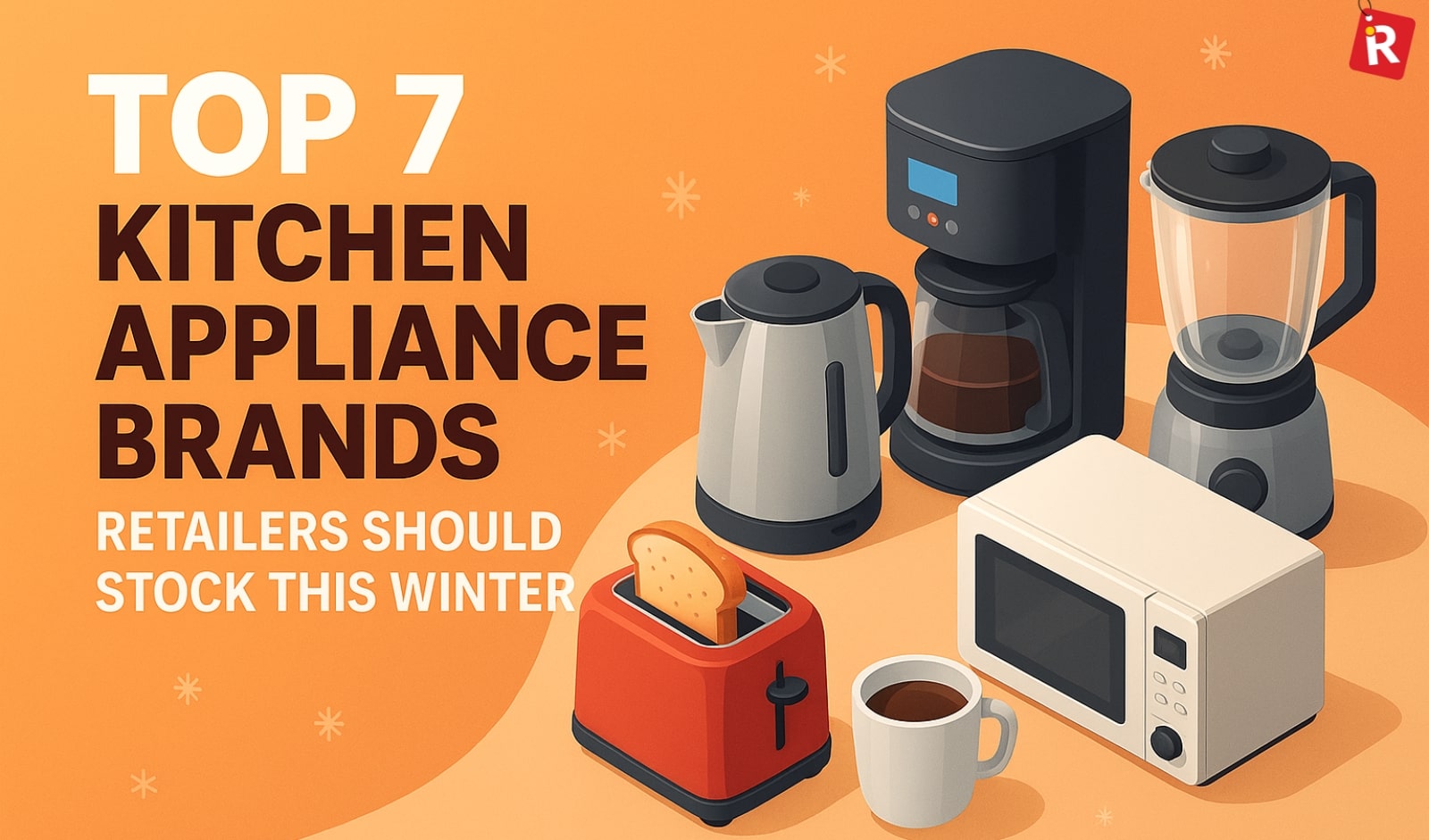 Top 7 Kitchen Appliance Brands Retailers Should Stock This Winter